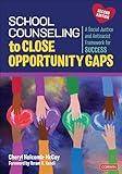 School Counseling to Close Opportunity Gaps: A Social Justice and Antiracist Framework for Success