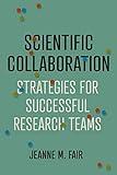 Scientific Collaboration: Strategies for Successful Research Teams