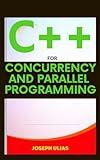 C++ For Concurrency And Parallel Programming: A Novice beginner’s guide to Efficient Multithreading: Advanced C++ Techniques for Concurrency and Parallelism