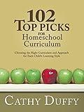 102 Top Picks for Homeschool Curriculum: Choosing the Right Curriculum and Approach for Each Child's Learning Style