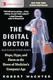 The Digital Doctor: Hope, Hype, and Harm at the Dawn of Medicine’s Computer Age