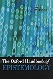 The Oxford Handbook of Epistemology (Oxford Handbooks)