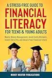 A Stress-Free Guide to Financial Literacy for Teens and Young Adults: Master Money Management, Avoid Costly Mistakes, Invest Like a Pro, and Secure Your Financial Future