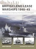 British Lend-Lease Warships 1940–45: The Royal Navy's American-built destroyers and frigates (New Vanguard, 330)