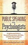 Public Speaking for Psychologists: A Lighthearted Guide to Research Presentations, Job Talks, and Other Opportunities to Embarrass Yourself