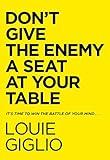 Don't Give the Enemy a Seat at Your Table: It's Time to Win the Battle of Your Mind...