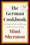 The German Cookbook: A Complete Guide to Mastering Authentic German Cooking