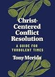 Christ-Centered Conflict Resolution: A Guide for Turbulent Times