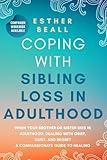 Coping With Sibling Loss in Adulthood: When Your Brother or Sister Dies in Adulthood: Dealing With Grief, Guilt, and Regret.