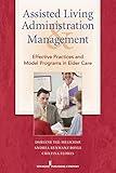 Assisted Living Administration and Management: Effective Practices and Model Programs in Elder Care