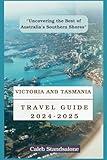 Victoria and Tasmania Travel Guide 2024-2025: “Uncovering the Best of Australia’s Southern Shores”