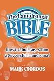 The Laundromat Bible: How to Find, Buy, & Run a Successful Laundromat