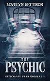 The Psychic: A Paranormal Psychic Thriller (Suncoast Paranormal Book 1)