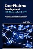 Cross-Platform Development with Blazor and .NET MAUI: Craft dynamic web UIs, Build native mobile apps for iOS and Android, Develop cross-platform ... complex data …. (Python Trailblazer’s Bible)