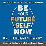 Be Your Future Self Now: The Science of Intentional Transformation