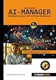 AI-Manager: The AI Manager's Handbook. Learn all about Artificial Intelligence, Machine Learning Algorithms, Methods, Data, Diagrams, Project ... and tips for the AI Manager. 2nd Edition