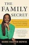 The Family Secret: The Business and Franchise Owner's Guide to Building Generational Wealth