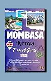 Mombasa Kenya Travel Guide 2024: From Fort Jesus to Gedi Ruins and Diani Beach: The Ultimate Itinerary for a Memorable Kenyan Trip