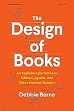 The Design of Books: An Explainer for Authors, Editors, Agents, and Other Curious Readers (Chicago Guides to Writing, Editing, and Publishing)