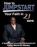 How to JUMPSTART your faith in 21 days!: A Spiritual boost as we pursue the Abundant Life