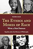 The Ethics and Mores of Race: Equality after the History of Philosophy, with a New Preface