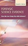 Forensic Science Evidence: Can the Law Keep Up With Science (Criminal Justice: Recent Scholarship)