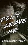 Don't Leave Me (The Consumed Series Book 1)