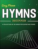 Easy Piano Hymns Beginner: A Collection of 58 Songs For Super Easy Piano