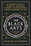 The Black Arts (50th Anniversary Edition): A Concise History of Witchcraft, Demonology, Astrology, Alchemy, and Other Mystical Practices Throughout the Ages