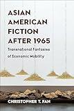 Asian American Fiction After 1965: Transnational Fantasies of Economic Mobility