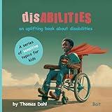 disABILITIES: An uplifting book about disabilities (A series of sensitive topics for kids.)