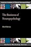 The Business of Neuropsychology (Oxford Workshop Series): American Academy of Clinical Neuropsychology (AACN Workshop Series)