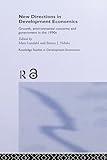 New Directions in Development Economics: Growth, Environmental Concerns and Government in the 1990s (Routledge Studies in Development Economics)