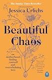 Beautiful Chaos: On Motherhood, Overwhelming Love and Finding Yourself