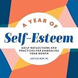 A Year of Self-Esteem: Daily Reflections and Practices for Embracing Your Worth (A Year of Daily Reflections)