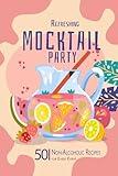 Mocktail Party: 50 Refreshing Non-Alcoholic Recipes for Every Event. Elevate gatherings with creative, refreshing beverages perfect for any occasion. Impress guests and make events memorable!