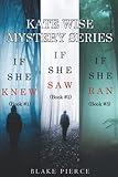 A Kate Wise Mystery Collection: If She Knew (#1), If She Saw (#2), and If She Ran (#3)