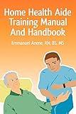 Home Health Aide Training Manual And Handbook