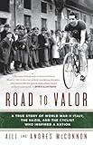 Road to Valor: A True Story of WWII Italy, the Nazis, and the Cyclist Who Inspired a Nation