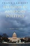 Religion in American Politics: A Short History