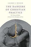 The Dangers of Christian Practice: On Wayward Gifts, Characteristic Damage, and Sin