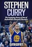 Stephen Curry: The Inspiring Story of One of Basketball's Sharpest Shooters (Basketball Biography Books)