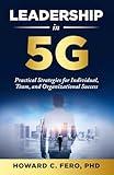 Leadership in 5G: Practical Strategies for Individual, Team, and Organizational Success