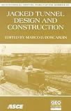 Jacked Tunnel Design and Construction: Proceedings of Sessions of Geo-Congress 98 : October 18-21, 1998 Boston, Massachusetts (Geotechnical Special Publication)