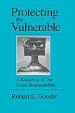 Protecting the Vulnerable: A Re-Analysis of our Social Responsibilities