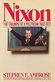 Nixon Volume II: The Triumph of a Politician 1962-1972