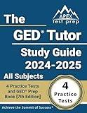 The GED Tutor Study Guide 2024-2025 All Subjects: 4 Practice Tests and GED Prep Book: [7th Edition]