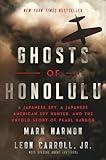 Ghosts of Honolulu: A Japanese Spy, A Japanese American Spy Hunter, and the Untold Story of Pearl Harbor