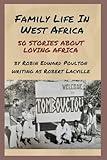 Family Life in West Africa: 50 Stories about Loving Africa