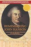 Remembering John Hanson: A biography of the first president of the original United States government